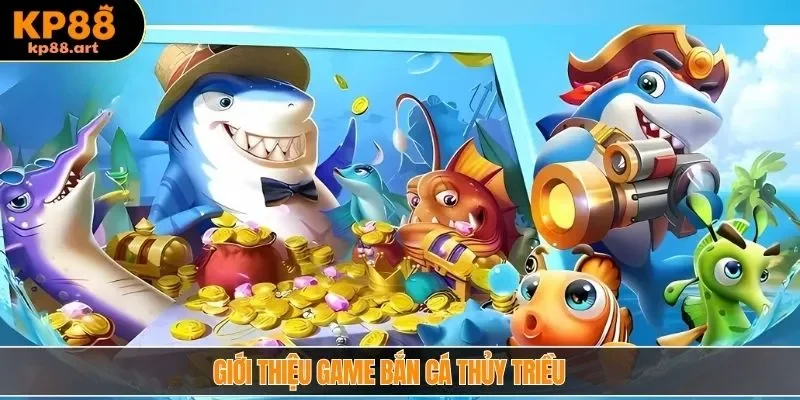 Giới thiệu game bắn cá thủy triều